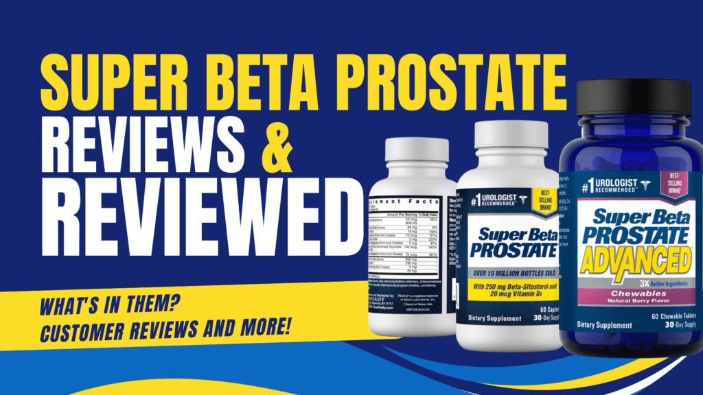 Super Beta Prostate Reviews and Super Beta Prostate Advanced